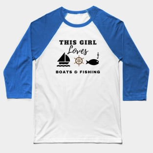 This Girl Loves Boats & Fishing Baseball T-Shirt